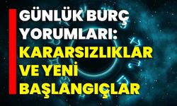 Günlük Burç Yorumları: Kararsızlıklar Ve Yeni Başlangıçlar
