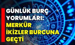 Günlük Burç Yorumları: Merkür İkizler Burcuna Geçti
