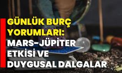 Günlük Burç Yorumları: Mars-Jüpiter Etkisi Ve Duygusal Dalgalar