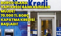 Borcu olana Yapı Kredi Bankasından müjde! 70.000 TL borç kapatma kredisi başladı!