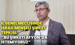 İl Genel Meclisinde İsrail menşeli şirket tepkisi: “Bu şirketi Afyon’da istemiyoruz”