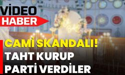 Cami Skandalı! Taht Kurup Parti Verdiler
