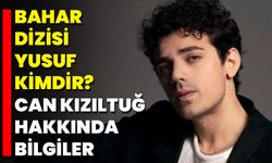 Bahar Dizisi Yusuf Kimdir? Can Kızıltuğ Hakkında Bilgiler