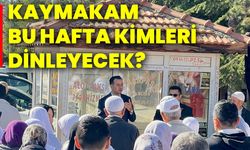 Kaymakam bu hafta kimleri dinleyecek?