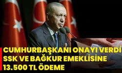 Cumhurbaşkanı Onayı Verdi! SSK ve BAĞ-KUR Emeklisine 13.500 TL Ödeme