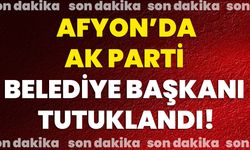 Afyon’da AK Parti Belediye Başkanı Tutuklandı!
