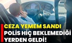 Ceza Yemem Sandı, Polis Hiç Beklemediği Yerden Geldi!