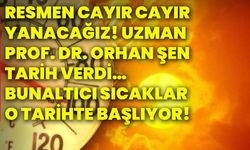 Resmen cayır cayır yanacağız! Uzman Prof. Dr. Orhan Şen tarih verdi… Bunaltıcı sıcaklar o tarihte başlıyor!