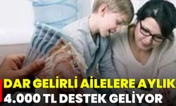 Dar Gelirli Ailelere Aylık 4.000 TL Destek Geliyor