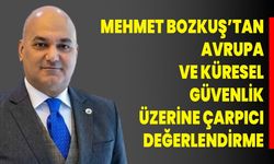 Mehmet Bozkuş’tan Avrupa ve Küresel Güvenlik Üzerine Çarpıcı Değerlendirme