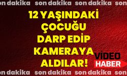 12 Yaşındaki Çocuğu Darp Edip Kameraya Aldılar!