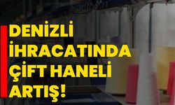 Denizli ihracatında çift haneli artış!