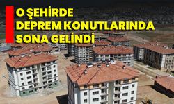O Şehirde Deprem Konutlarında Sona Gelindi