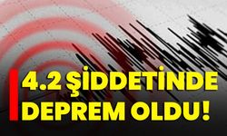 4.2 Şiddetinde Deprem Oldu!