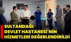 Sultandağı Devlet Hastanesi'nin hizmetleri değerlendirildi