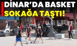 Dinar’da Basket Sokağa Taştı!