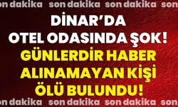 Dinar’da Otel Odasında Şok!  Günlerdir Haber Alınamayan Kişi Ölü Bulundu!