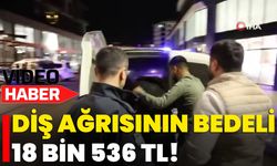 Diş Ağrısının Bedeli 18 Bin 536 TL!