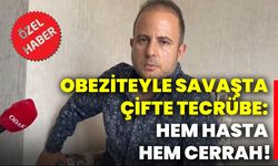 Obeziteyle savaşta çifte tecrübe: Hem hasta hem cerrah!