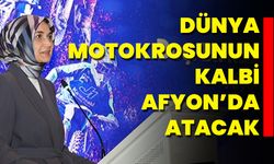 Dünya Motokrosunun Kalbi Afyon’da Atacak