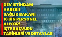 Dev istihdam haberi! Sağlık Bakanı 18 bin personel alıyor! İşte başvuru tarihleri ve detaylar