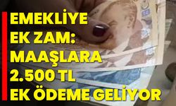 Emekliye ek zam: Maaşlara 2.500 TL ek ödeme geliyor