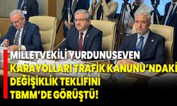 Milletvekili Yurdunuseven, Karayolları Trafik Kanunu’ndaki Değişiklik Teklifini TBMM’de Görüştü!