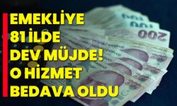 Emekliye 81 ilde dev müjde! O hizmet bedava oldu