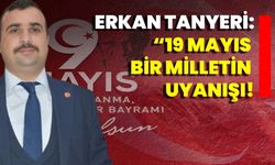 Erkan Tanyeri: “19 Mayıs Bir Milletin Uyanışı!”