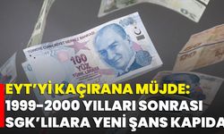 EYT’yi Kaçırana Müjde: 1999-2000 Yılları Sonrası SGK’lılara Yeni Şans Kapıda