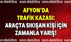 Afyonkarahisar’da Trafik Kazası: Araçta Sıkışan Kişi İçin Zamanla Yarış