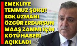 Emekliye Temmuz Şoku! SGK Uzmanı Özgür Erdursun Maaş Zammı İçin Kötü Haberi Açıkladı