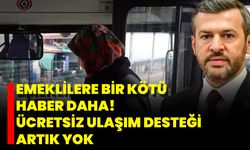 Emeklilere Bir Kötü Haber Daha! Ücretsiz Ulaşım Desteği Artık Yok