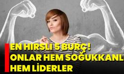 En Hırslı 5 Burç! Onlar Hem Soğukkanlı Hem Liderler