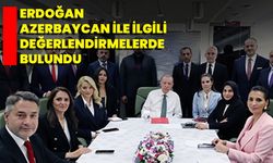 Erdoğan Azerbaycan İle İlgili Değerlendirmelerde Bulundu