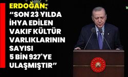 Erdoğan: "Son 23 Yılda İhya Edilen Vakıf Kültür Varlıklarının Sayısı 5 Bin 927'ye Ulaşmıştır"