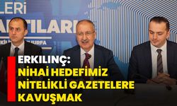Erkılınç: Nihai Hedefimiz Nitelikli Gazetelere Kavuşmak