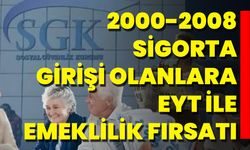 2000-2008 Sigorta Girişi Olanlara EYT İle Emeklilik Fırsatı