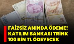 Faizsiz Anında Ödeme!: Katılım Bankası Trink 100 Bin TL Ödeyecek