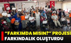 “FarkıMda Mısın?” Projesi Farkındalık Oluşturdu