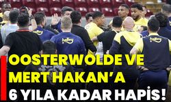 Oosterwolde ve Mert Hakan’a 6 Yıla Kadar Hapis!