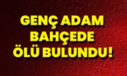 Genç Adam Bahçede Ölü Bulundu!