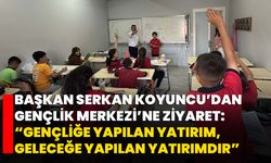 Başkan Serkan Koyuncu’dan Gençlik Merkezi’ne Ziyaret: “Gençliğe Yapılan Yatırım, Geleceğe Yapılan Yatırımdır”