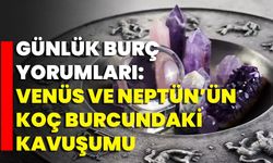 Günlük Burç Yorumları: Venüs Ve Neptün’ün Koç Burcundaki Kavuşumu