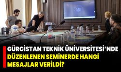 Gürcistan Teknik Üniversitesi’nde Düzenlenen Seminerde Hangi Mesajlar Verildi?