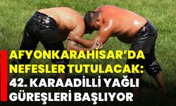 Afyonkarahisar’da Nefesler Tutulacak: 42. Karaadilli Yağlı Güreşleri Başlıyor