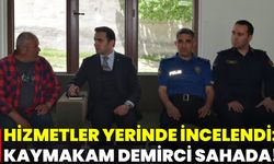 Hizmetler Yerinde İncelendi: Kaymakam Demirci Sahada!