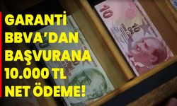 Garanti BBVA’dan Başvurana 10.000 TL Net Ödeme!