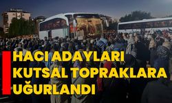 Hacı adayları kutsal topraklara uğurlandı