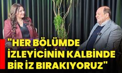"Her Bölümde İzleyicinin Kalbinde Bir İz Bırakıyoruz"